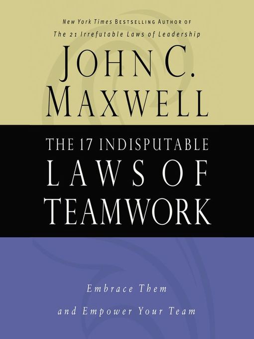 Title details for The 17 Indisputable Laws of Teamwork by John C. Maxwell - Available